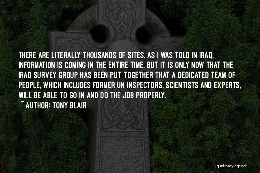 Tony Blair Quotes: There Are Literally Thousands Of Sites. As I Was Told In Iraq, Information Is Coming In The Entire Time, But