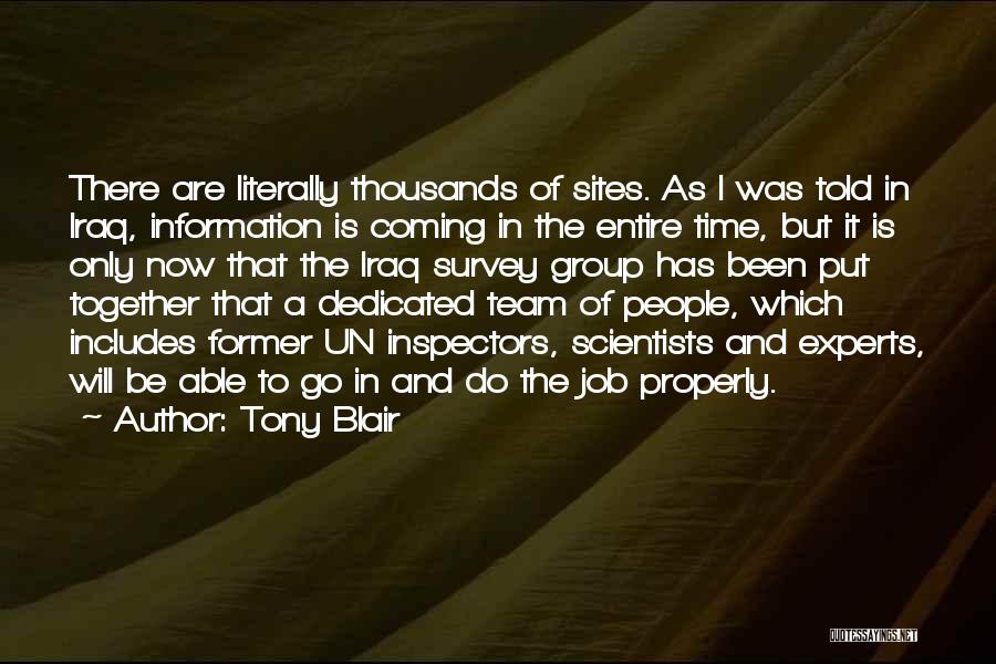 Tony Blair Quotes: There Are Literally Thousands Of Sites. As I Was Told In Iraq, Information Is Coming In The Entire Time, But