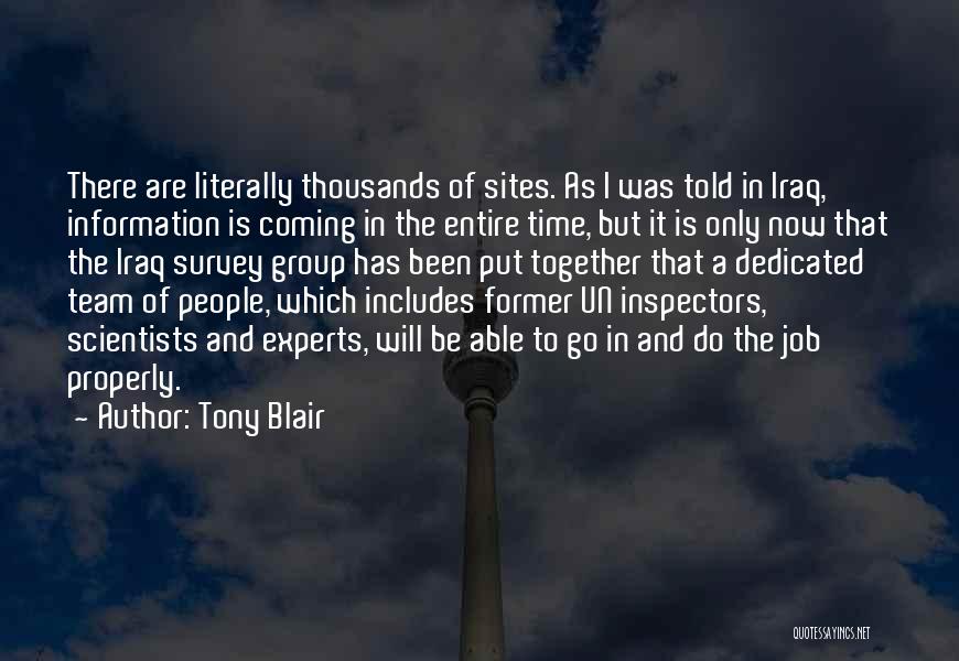 Tony Blair Quotes: There Are Literally Thousands Of Sites. As I Was Told In Iraq, Information Is Coming In The Entire Time, But