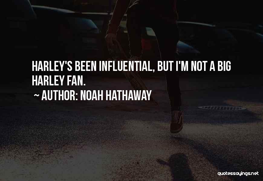 Noah Hathaway Quotes: Harley's Been Influential, But I'm Not A Big Harley Fan.