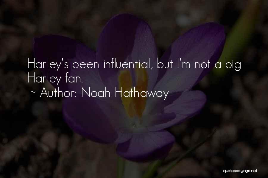Noah Hathaway Quotes: Harley's Been Influential, But I'm Not A Big Harley Fan.