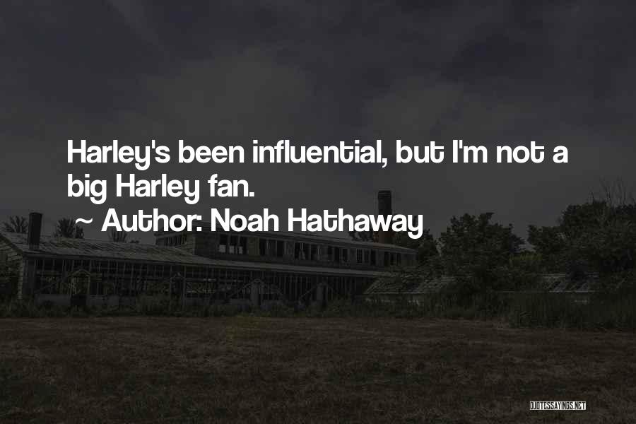 Noah Hathaway Quotes: Harley's Been Influential, But I'm Not A Big Harley Fan.