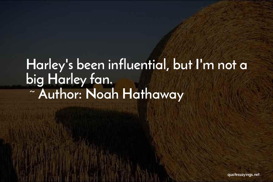 Noah Hathaway Quotes: Harley's Been Influential, But I'm Not A Big Harley Fan.