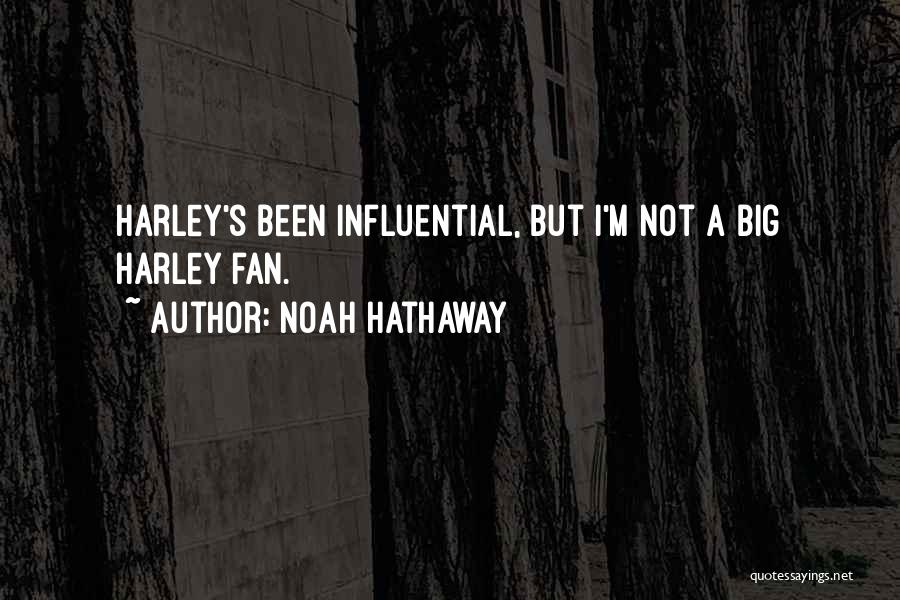 Noah Hathaway Quotes: Harley's Been Influential, But I'm Not A Big Harley Fan.