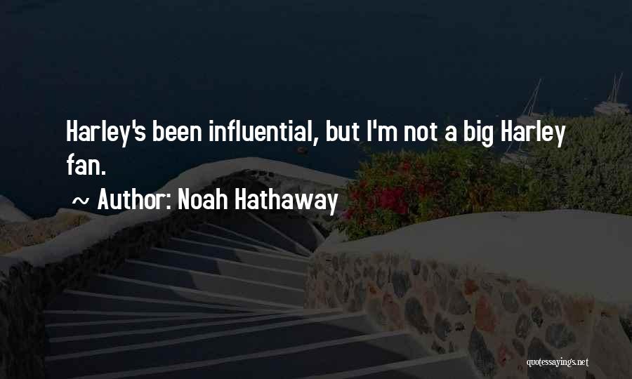 Noah Hathaway Quotes: Harley's Been Influential, But I'm Not A Big Harley Fan.