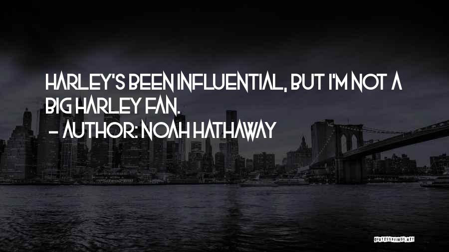 Noah Hathaway Quotes: Harley's Been Influential, But I'm Not A Big Harley Fan.