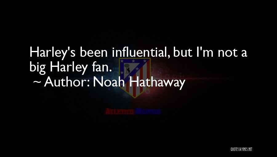 Noah Hathaway Quotes: Harley's Been Influential, But I'm Not A Big Harley Fan.