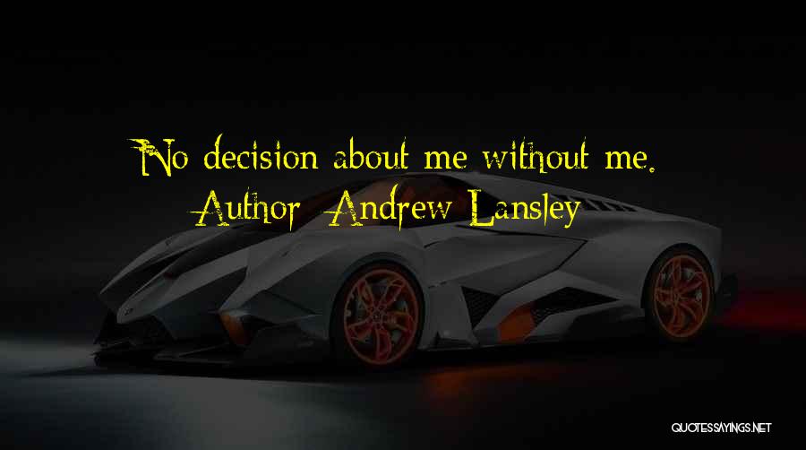 Andrew Lansley Quotes: No Decision About Me Without Me.