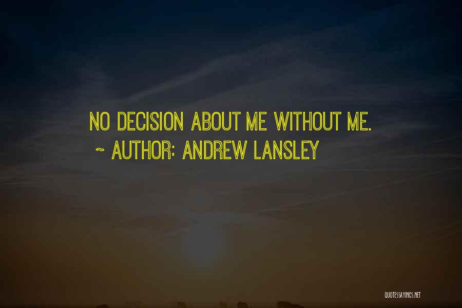 Andrew Lansley Quotes: No Decision About Me Without Me.