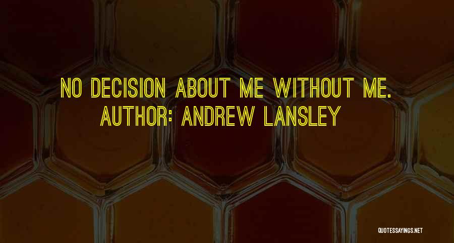 Andrew Lansley Quotes: No Decision About Me Without Me.