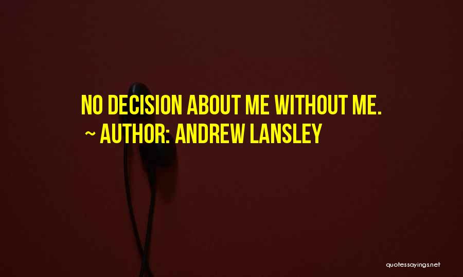 Andrew Lansley Quotes: No Decision About Me Without Me.