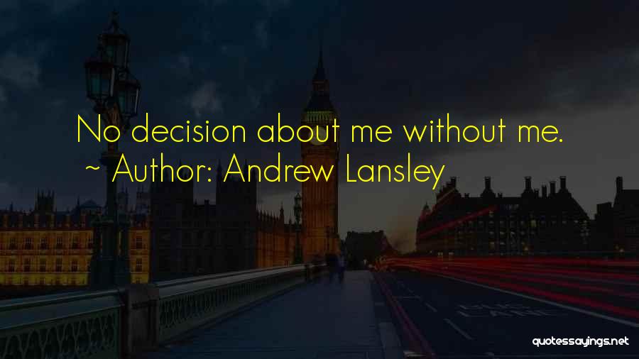 Andrew Lansley Quotes: No Decision About Me Without Me.