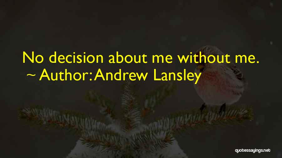 Andrew Lansley Quotes: No Decision About Me Without Me.