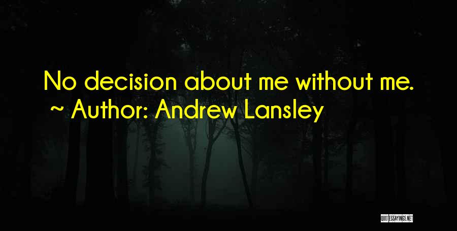 Andrew Lansley Quotes: No Decision About Me Without Me.