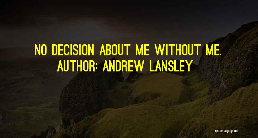 Andrew Lansley Quotes: No Decision About Me Without Me.