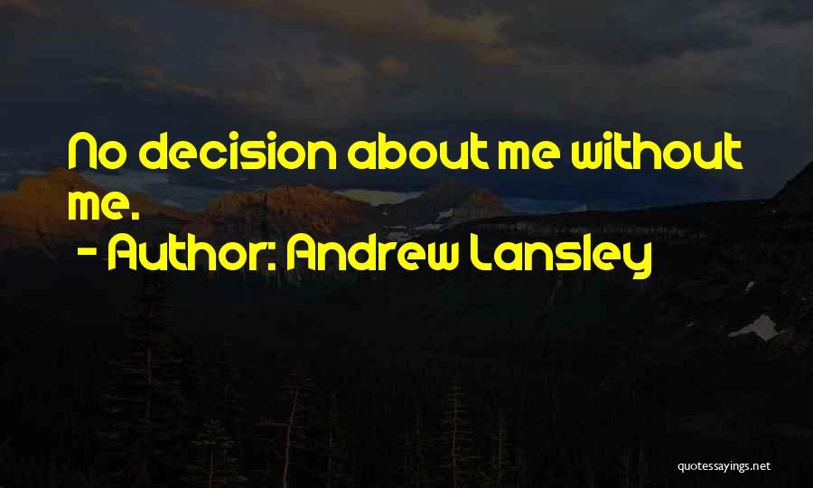 Andrew Lansley Quotes: No Decision About Me Without Me.