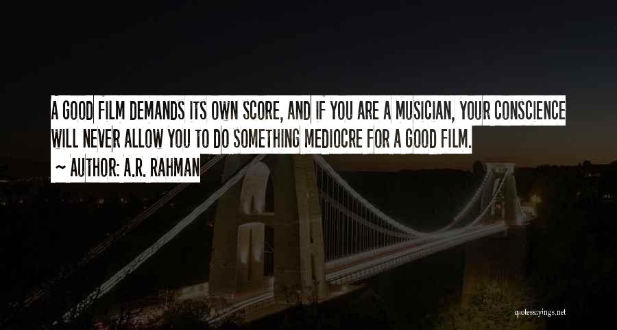 A.R. Rahman Quotes: A Good Film Demands Its Own Score, And If You Are A Musician, Your Conscience Will Never Allow You To