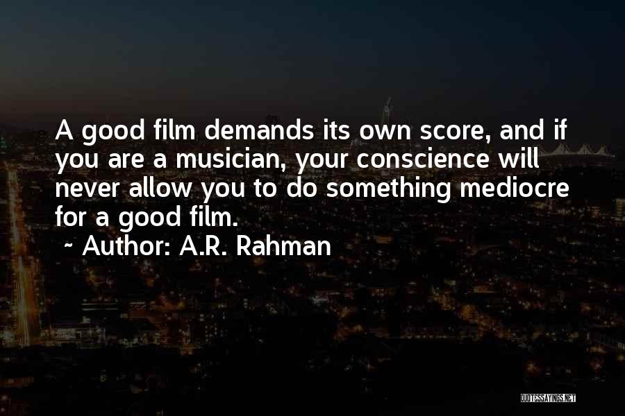 A.R. Rahman Quotes: A Good Film Demands Its Own Score, And If You Are A Musician, Your Conscience Will Never Allow You To