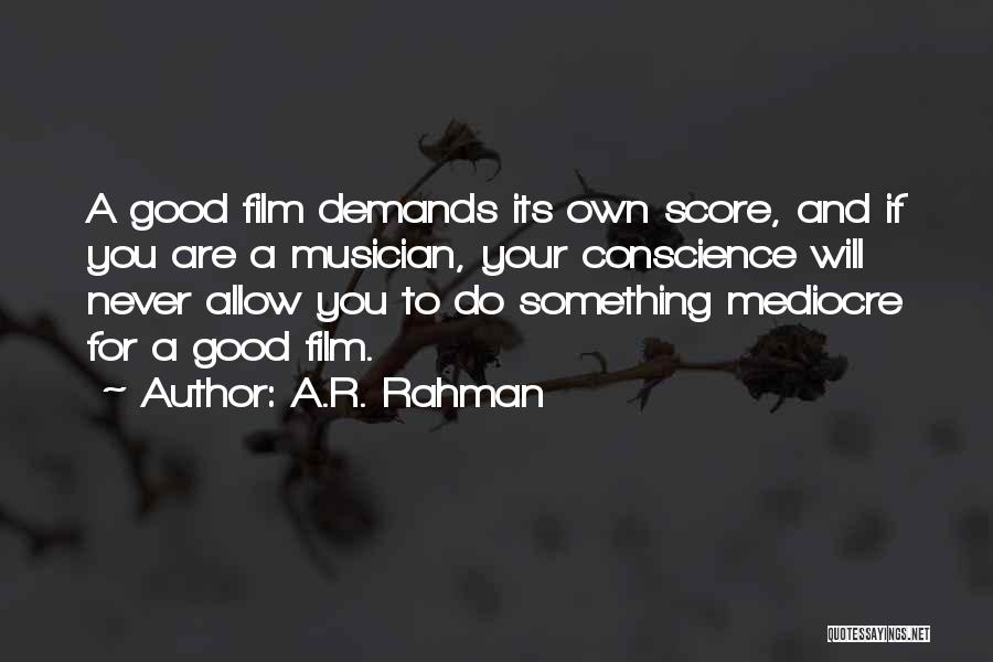 A.R. Rahman Quotes: A Good Film Demands Its Own Score, And If You Are A Musician, Your Conscience Will Never Allow You To