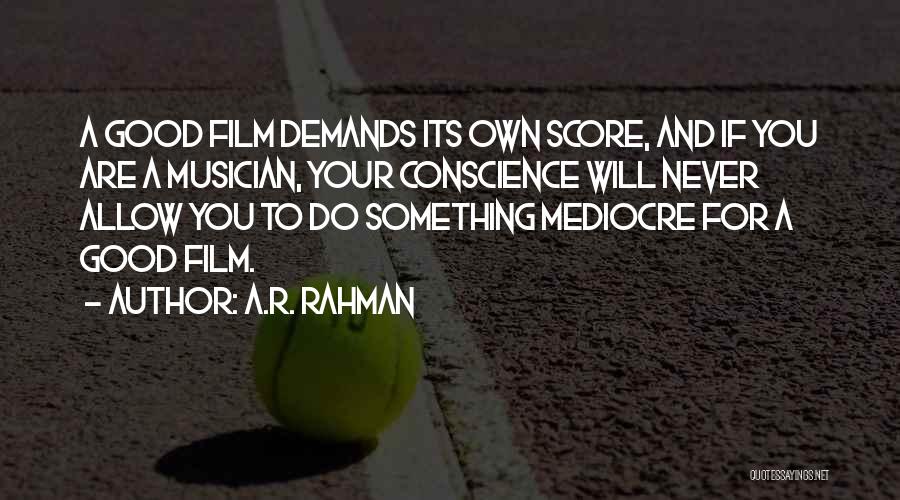 A.R. Rahman Quotes: A Good Film Demands Its Own Score, And If You Are A Musician, Your Conscience Will Never Allow You To