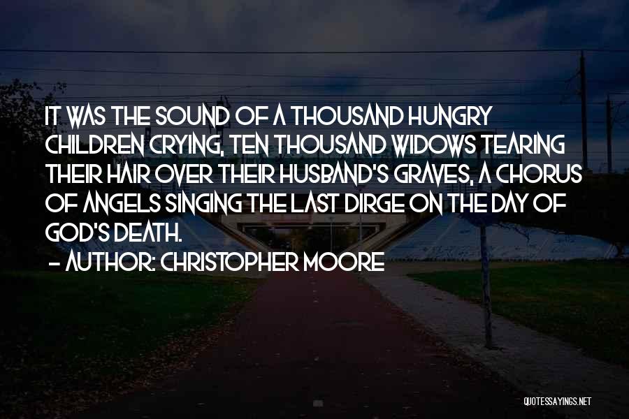 Christopher Moore Quotes: It Was The Sound Of A Thousand Hungry Children Crying, Ten Thousand Widows Tearing Their Hair Over Their Husband's Graves,