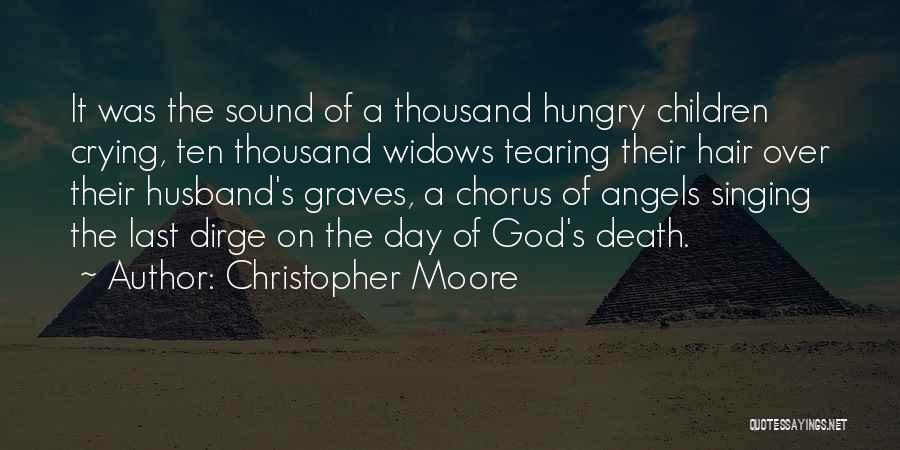 Christopher Moore Quotes: It Was The Sound Of A Thousand Hungry Children Crying, Ten Thousand Widows Tearing Their Hair Over Their Husband's Graves,
