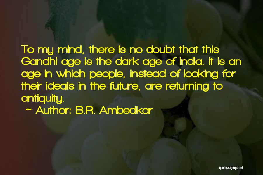 B.R. Ambedkar Quotes: To My Mind, There Is No Doubt That This Gandhi Age Is The Dark Age Of India. It Is An