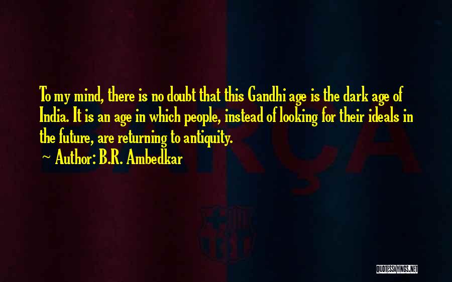 B.R. Ambedkar Quotes: To My Mind, There Is No Doubt That This Gandhi Age Is The Dark Age Of India. It Is An