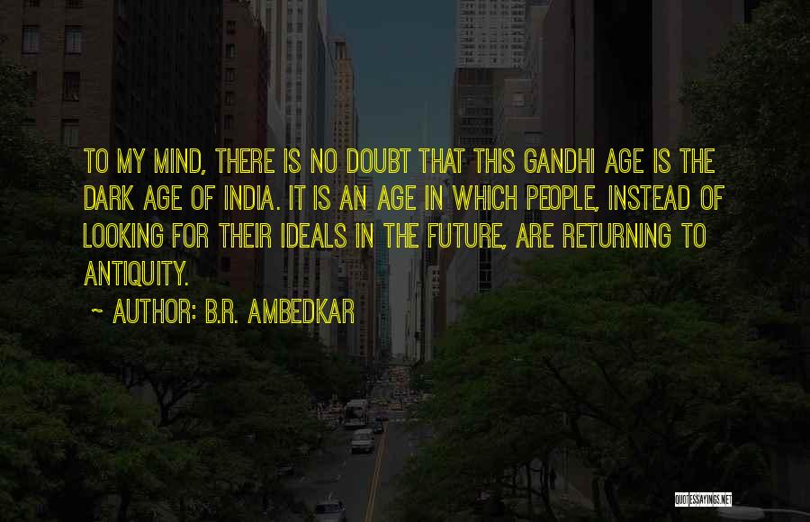 B.R. Ambedkar Quotes: To My Mind, There Is No Doubt That This Gandhi Age Is The Dark Age Of India. It Is An