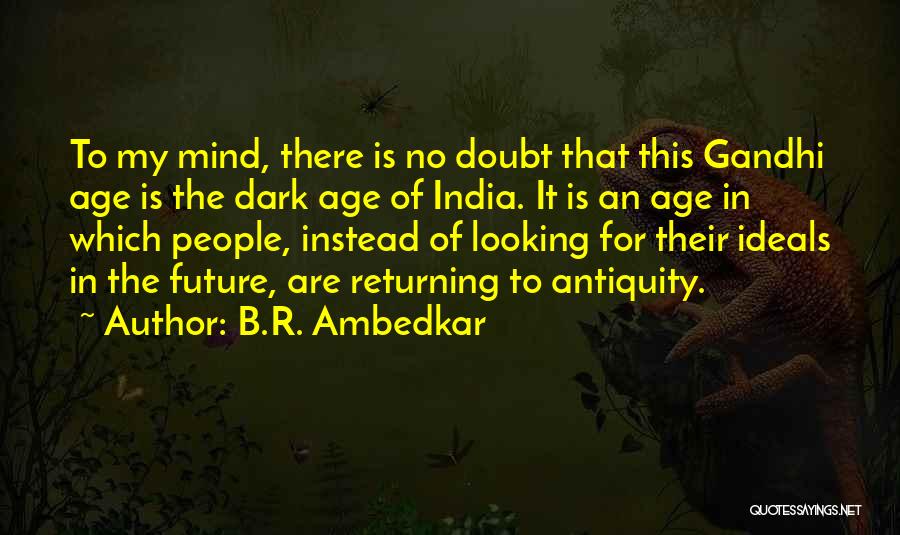 B.R. Ambedkar Quotes: To My Mind, There Is No Doubt That This Gandhi Age Is The Dark Age Of India. It Is An