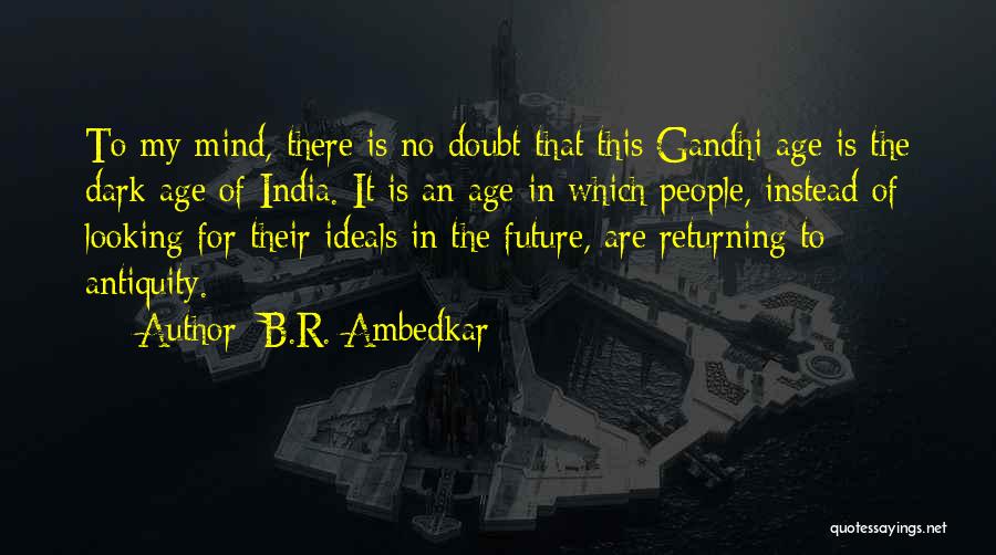 B.R. Ambedkar Quotes: To My Mind, There Is No Doubt That This Gandhi Age Is The Dark Age Of India. It Is An