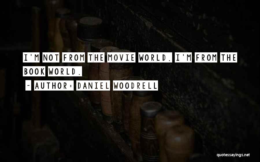 Daniel Woodrell Quotes: I'm Not From The Movie World. I'm From The Book World.