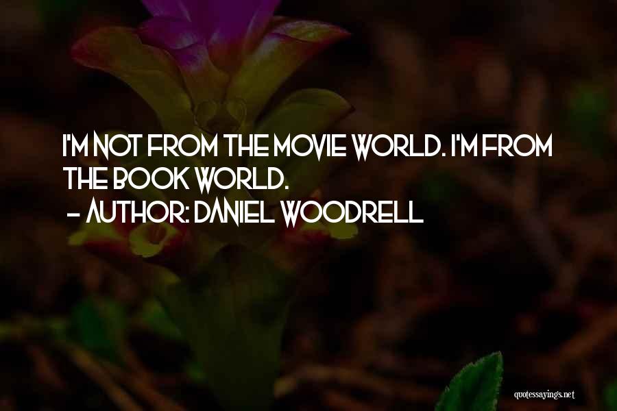 Daniel Woodrell Quotes: I'm Not From The Movie World. I'm From The Book World.