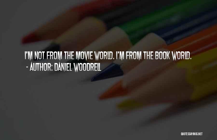 Daniel Woodrell Quotes: I'm Not From The Movie World. I'm From The Book World.