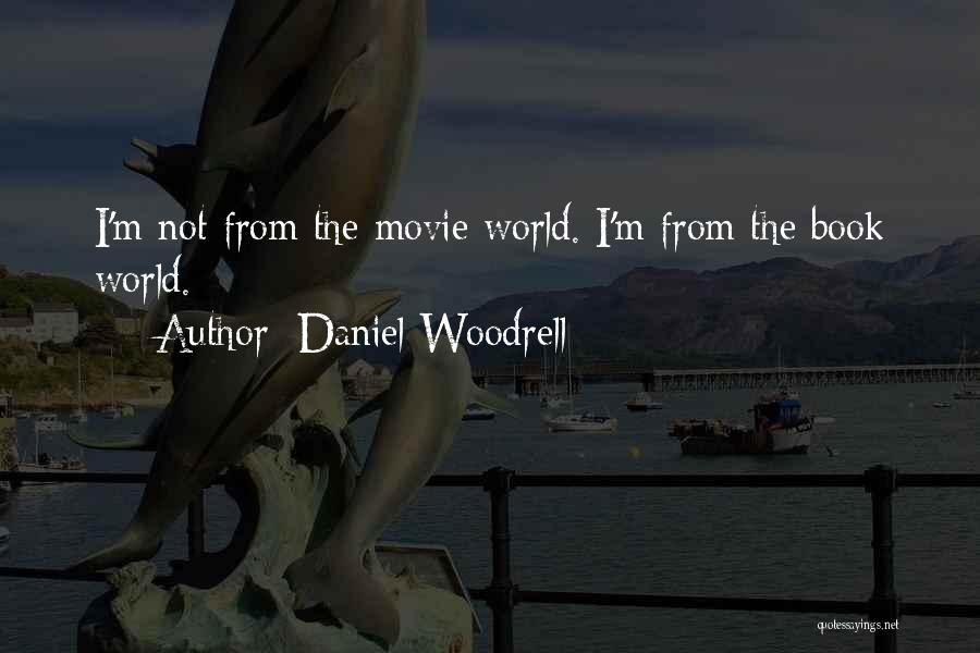 Daniel Woodrell Quotes: I'm Not From The Movie World. I'm From The Book World.