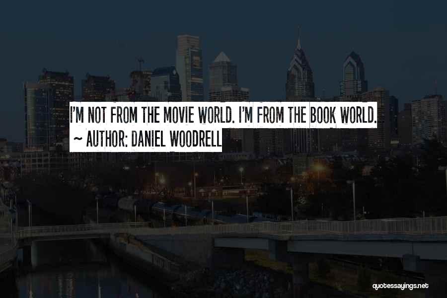 Daniel Woodrell Quotes: I'm Not From The Movie World. I'm From The Book World.