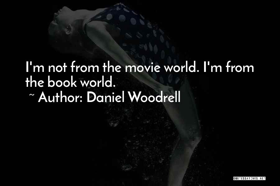 Daniel Woodrell Quotes: I'm Not From The Movie World. I'm From The Book World.