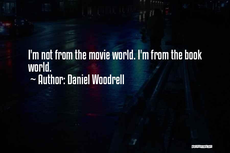 Daniel Woodrell Quotes: I'm Not From The Movie World. I'm From The Book World.