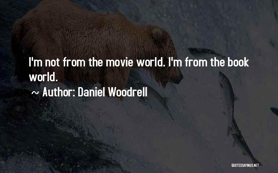 Daniel Woodrell Quotes: I'm Not From The Movie World. I'm From The Book World.