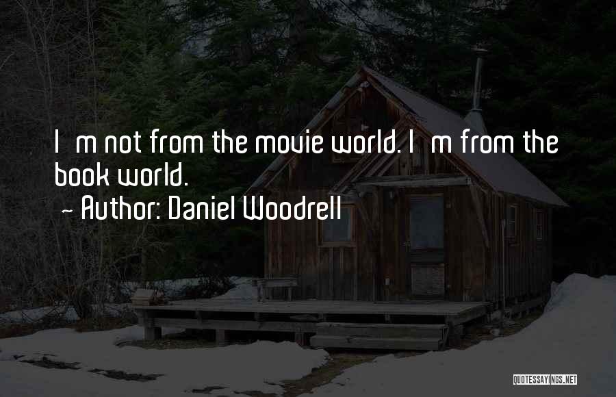Daniel Woodrell Quotes: I'm Not From The Movie World. I'm From The Book World.