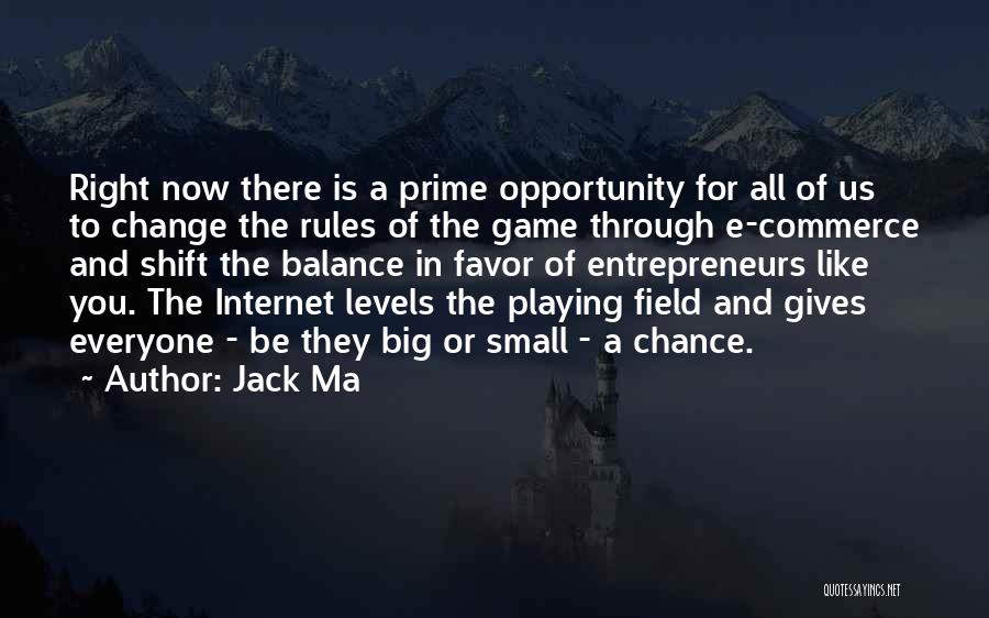 Jack Ma Quotes: Right Now There Is A Prime Opportunity For All Of Us To Change The Rules Of The Game Through E-commerce