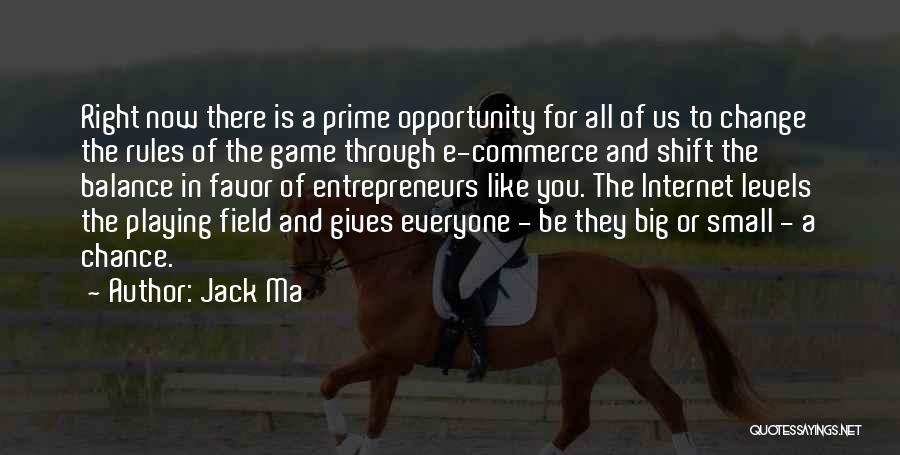 Jack Ma Quotes: Right Now There Is A Prime Opportunity For All Of Us To Change The Rules Of The Game Through E-commerce