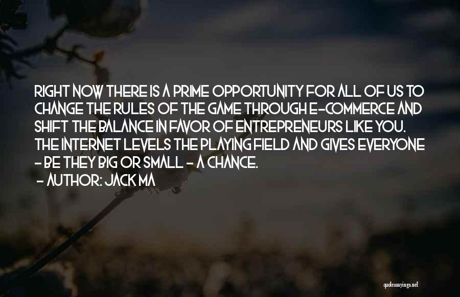 Jack Ma Quotes: Right Now There Is A Prime Opportunity For All Of Us To Change The Rules Of The Game Through E-commerce