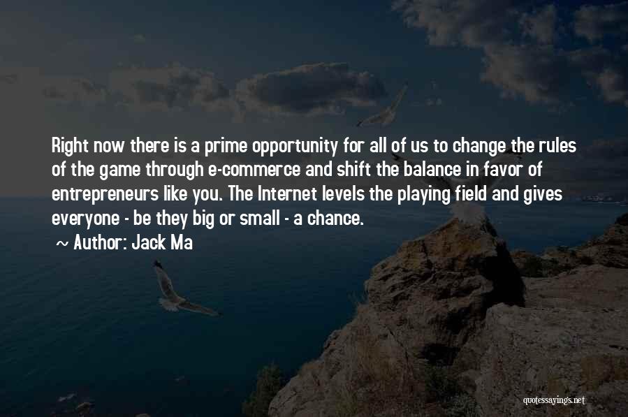 Jack Ma Quotes: Right Now There Is A Prime Opportunity For All Of Us To Change The Rules Of The Game Through E-commerce