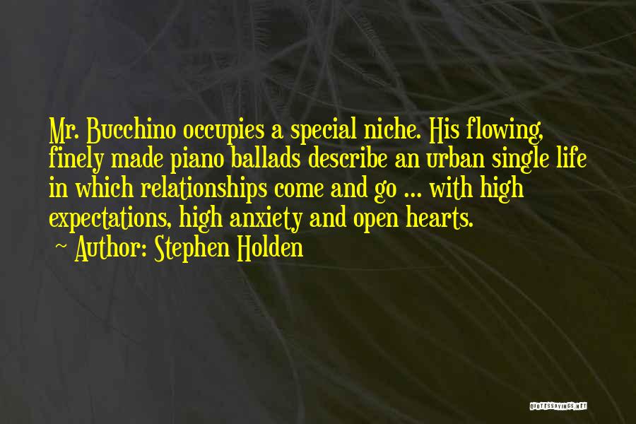 Stephen Holden Quotes: Mr. Bucchino Occupies A Special Niche. His Flowing, Finely Made Piano Ballads Describe An Urban Single Life In Which Relationships