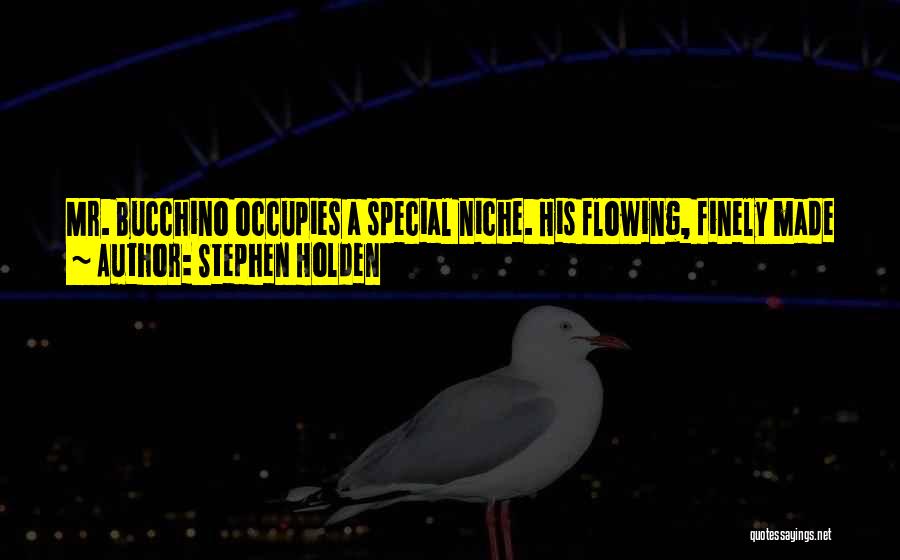 Stephen Holden Quotes: Mr. Bucchino Occupies A Special Niche. His Flowing, Finely Made Piano Ballads Describe An Urban Single Life In Which Relationships