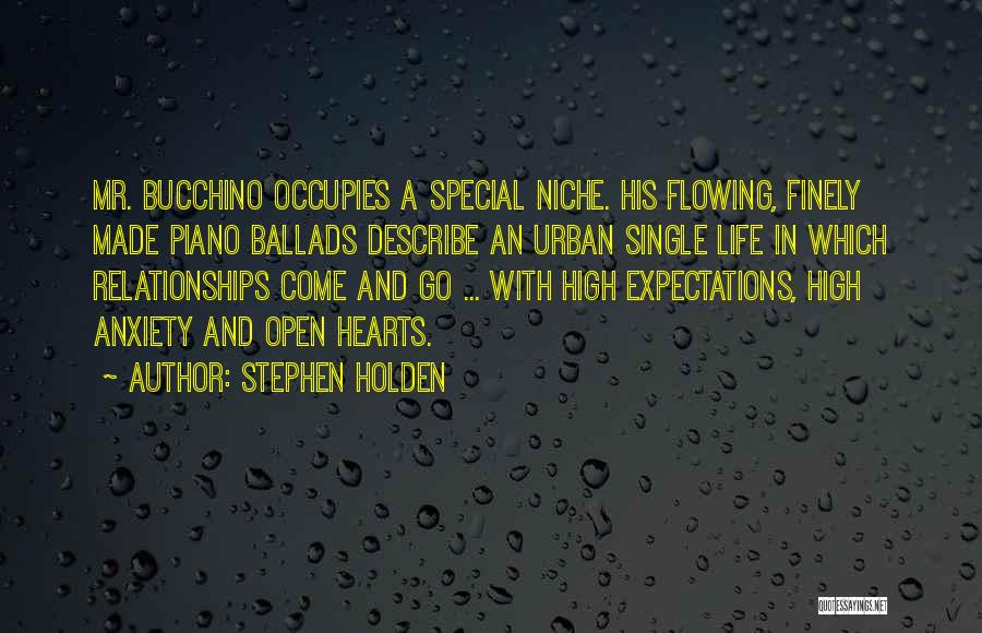 Stephen Holden Quotes: Mr. Bucchino Occupies A Special Niche. His Flowing, Finely Made Piano Ballads Describe An Urban Single Life In Which Relationships