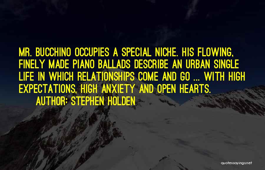 Stephen Holden Quotes: Mr. Bucchino Occupies A Special Niche. His Flowing, Finely Made Piano Ballads Describe An Urban Single Life In Which Relationships