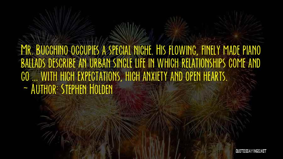 Stephen Holden Quotes: Mr. Bucchino Occupies A Special Niche. His Flowing, Finely Made Piano Ballads Describe An Urban Single Life In Which Relationships