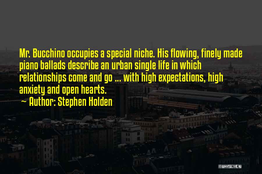 Stephen Holden Quotes: Mr. Bucchino Occupies A Special Niche. His Flowing, Finely Made Piano Ballads Describe An Urban Single Life In Which Relationships